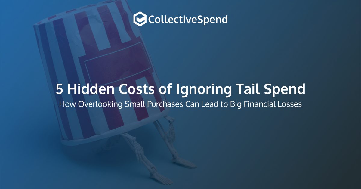 5 Hidden Costs of Ignoring Tail Spend